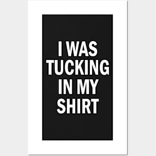 I Was Tucking In My Shirt - Funny I Was Tucking In My Saying Posters and Art